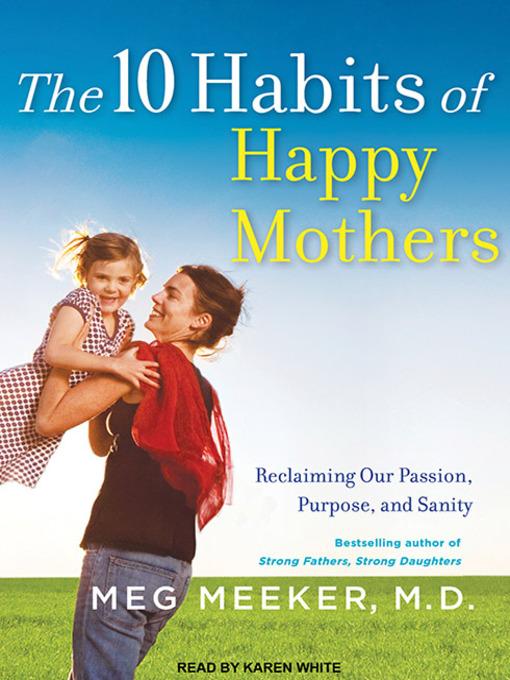 Title details for The 10 Habits of Happy Mothers by Meg Meeker, MD - Wait list